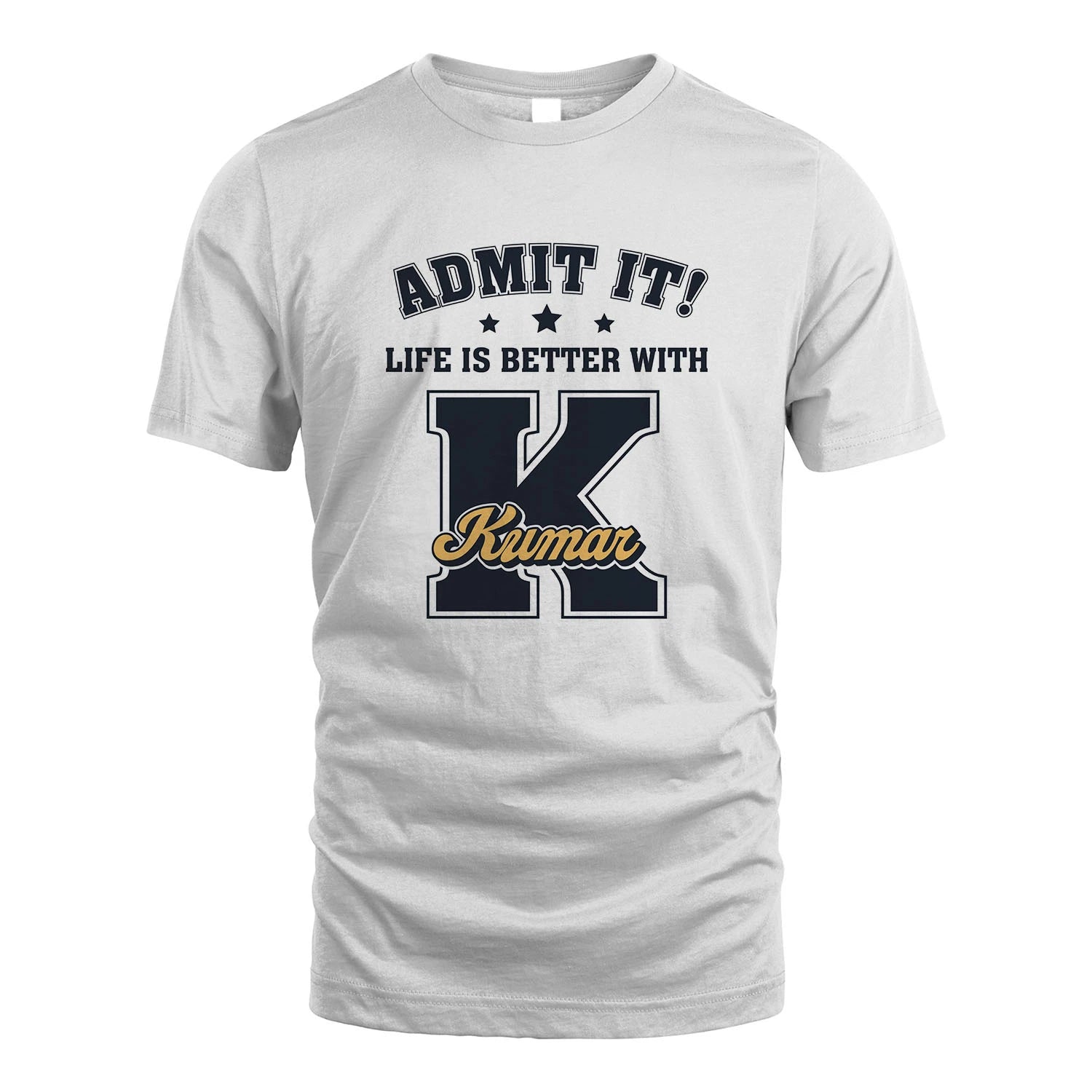 Life Is Better With Your Name Shirt KUMAR M1-17