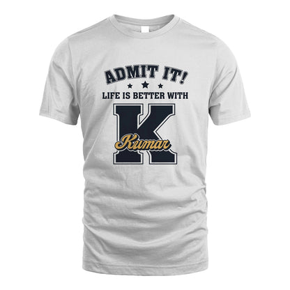 Life Is Better With Your Name Shirt KUMAR M1-17