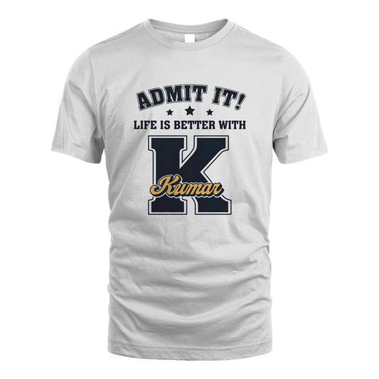 Life Is Better With Your Name Shirt KUMAR M1-17
