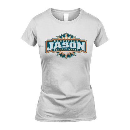 Certified Your Name Trouble Maker Shirt JASON M1-36