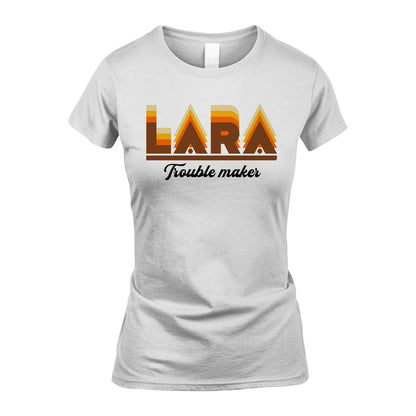 Your Name Trouble Maker Funny Shirt LARA M1-34