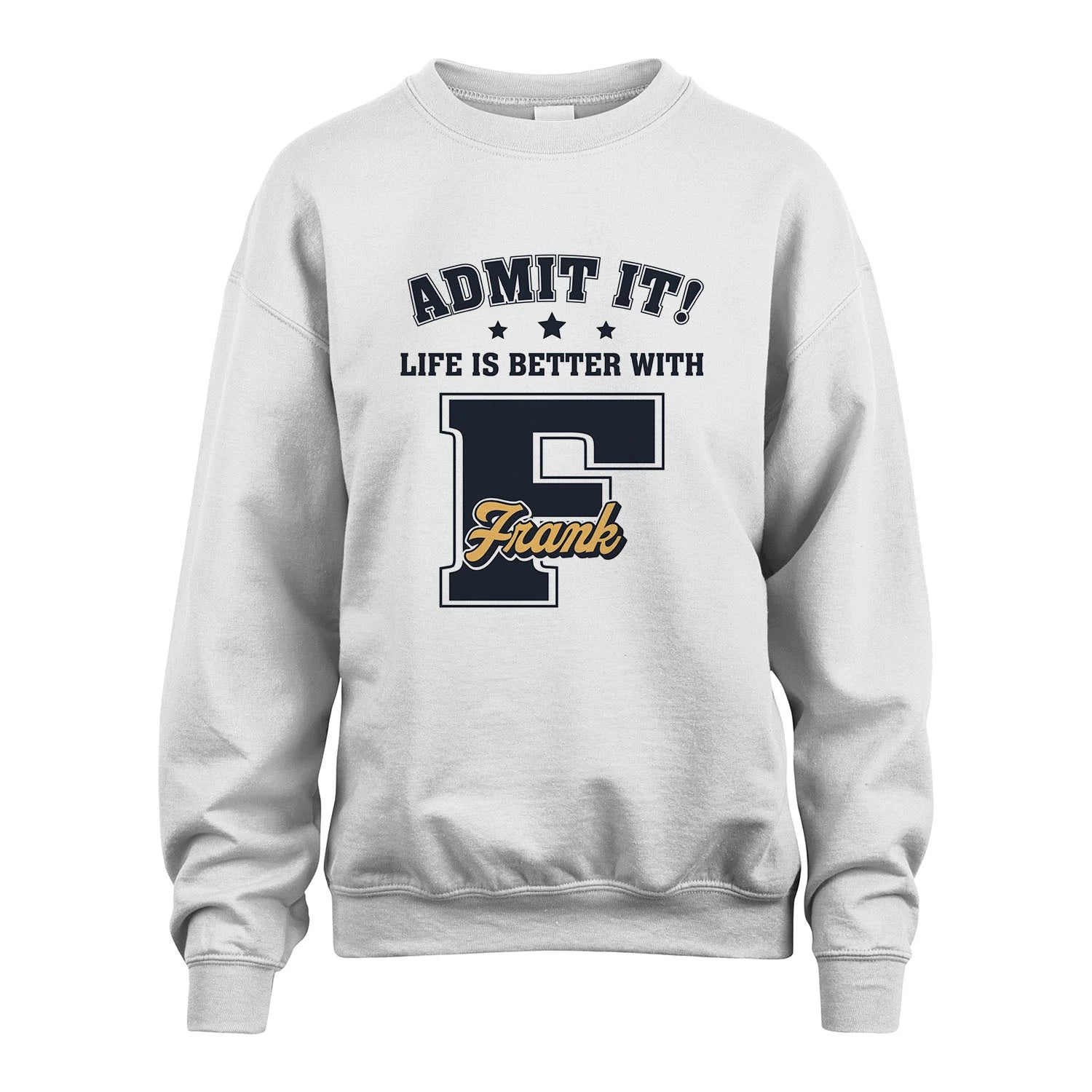 Life Is Better With Your Name Shirt FRANK M1-17