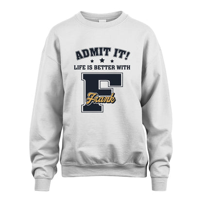 Life Is Better With Your Name Shirt FRANK M1-17