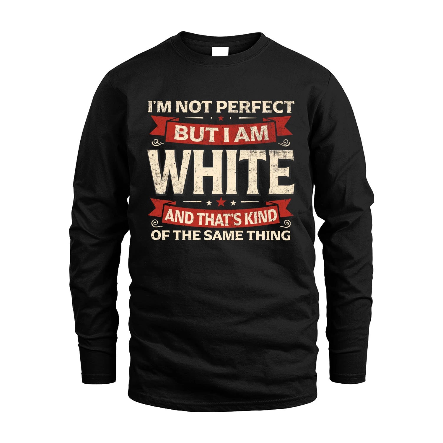 WHITE 13K1-566 I'm Not Perfect But I Am...