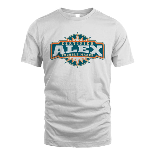 Certified Your Name Trouble Maker Shirt ALEX M1-36