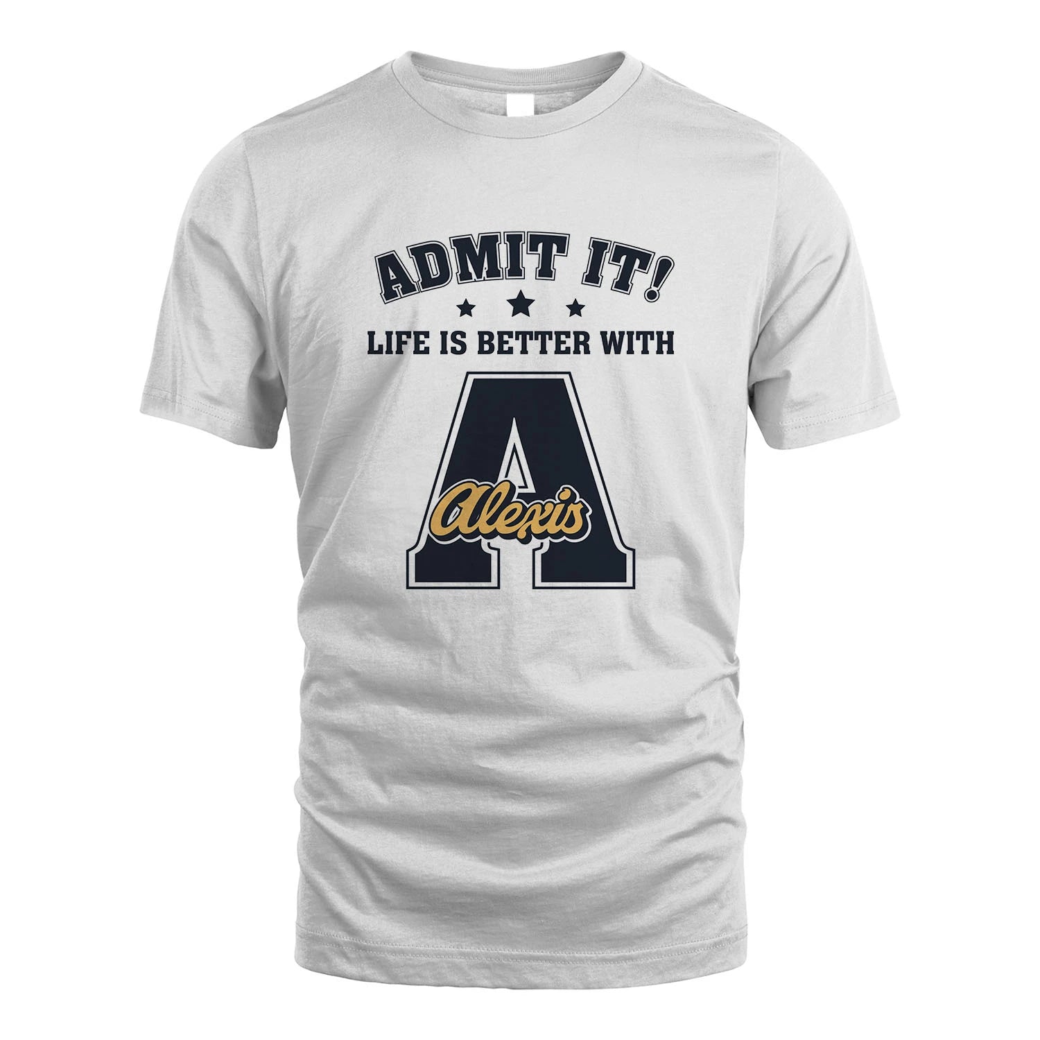 Life Is Better With Your Name Shirt ALEXIS M1-17