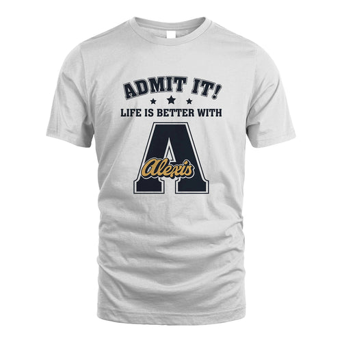 Life Is Better With Your Name Shirt ALEXIS M1-17