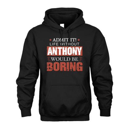 Admit It Life Without Your Name Would Be Boring Warning Shirt ANTHONY M1-44