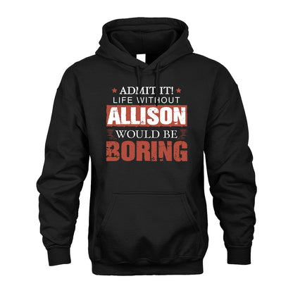 Admit It Life Without Your Name Would Be Boring Warning Shirt ALLISON M1-44