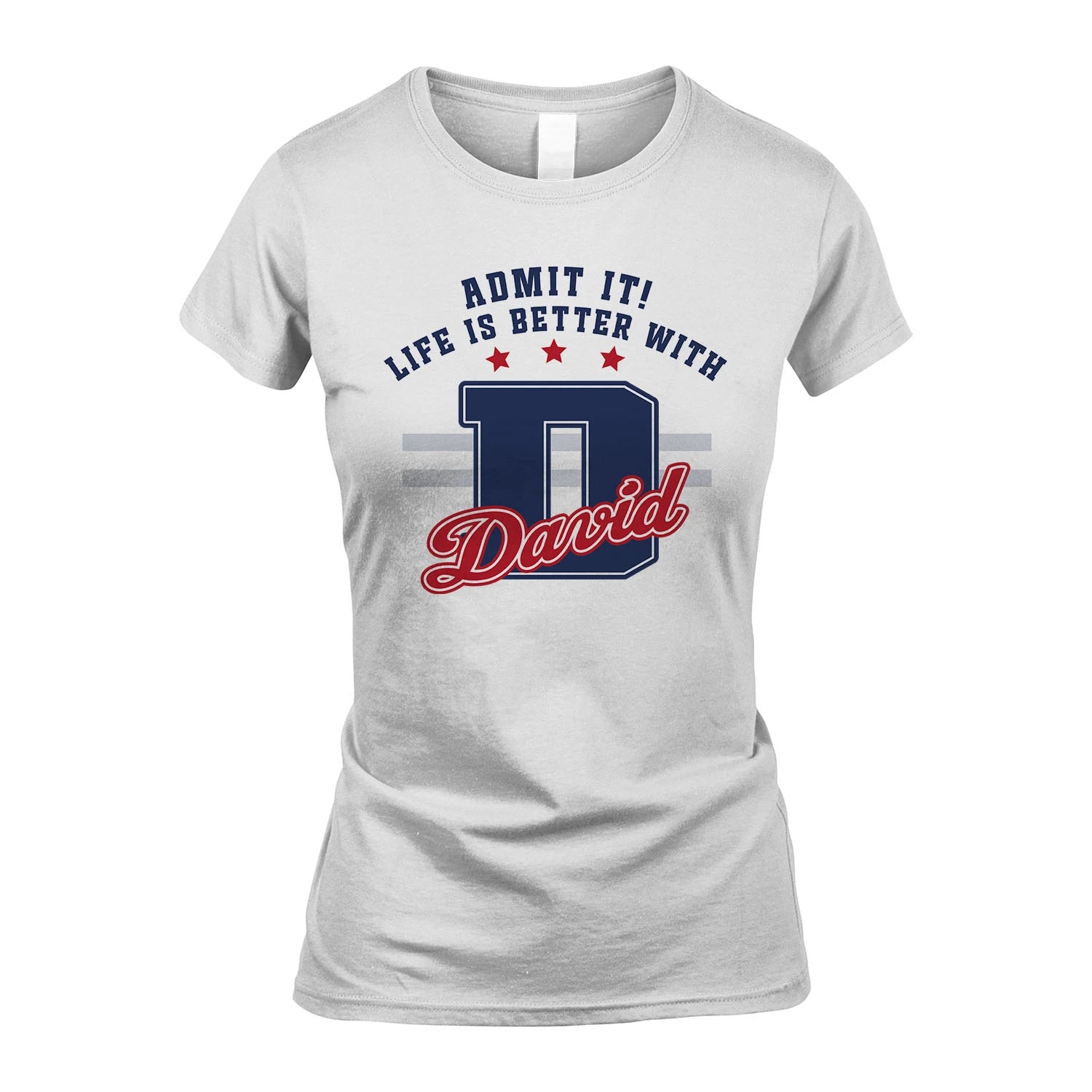 Admit It Life Is Better With Your Name Custom Shirt DAVID M1-20
