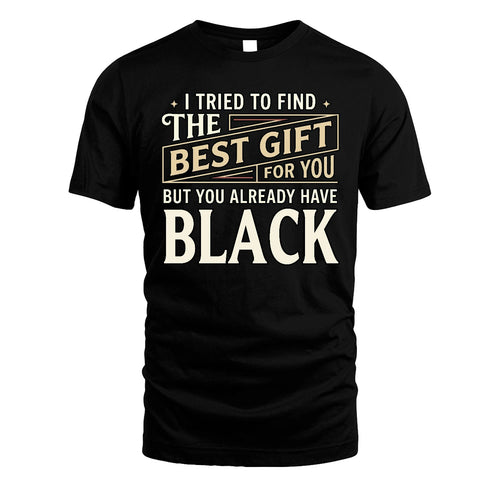 I Tried To Find The Best Gift For You Shirt BLACK M1-3