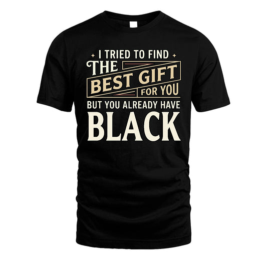 I Tried To Find The Best Gift For You Shirt BLACK M1-3