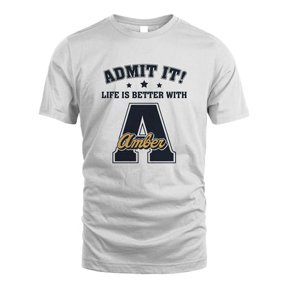 Life Is Better With Your Name Shirt AMBER M1-17