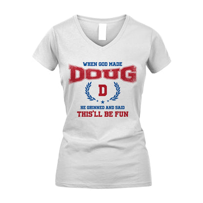 When God Made He Grinned And Said This'll Be Fun Shirt DOUG M1-12