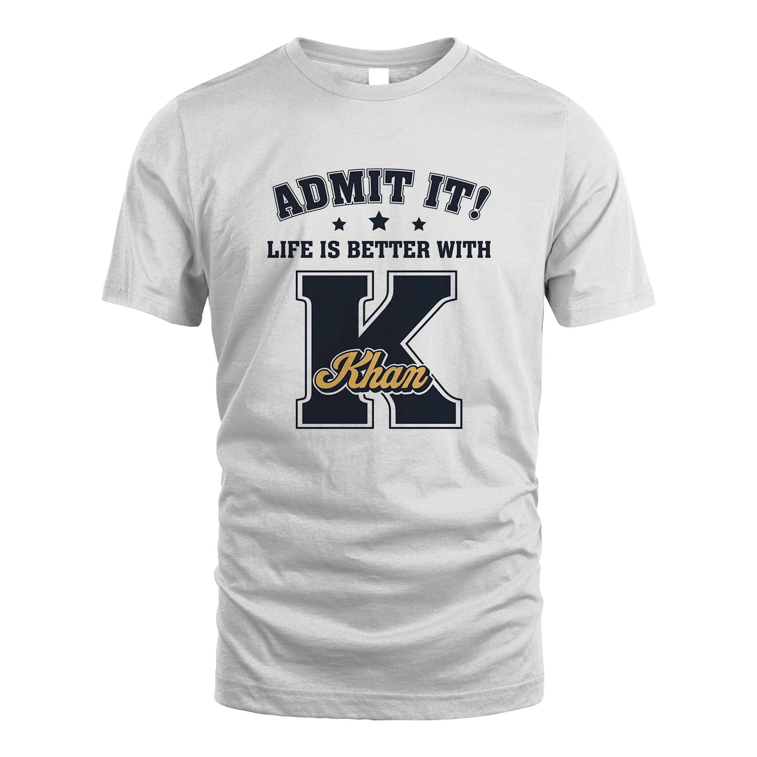 Life Is Better With Your Name Shirt KHAN M1-17