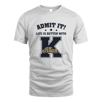 Life Is Better With Your Name Shirt KHAN M1-17