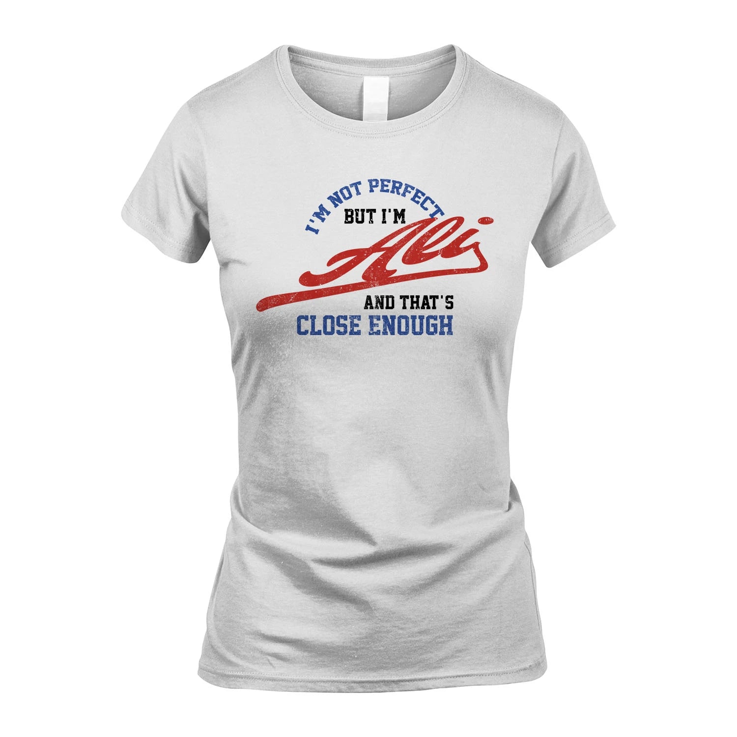 I'm Not Perfect But I'm Your Name And That's Close Enough Shirt ALI M1-27