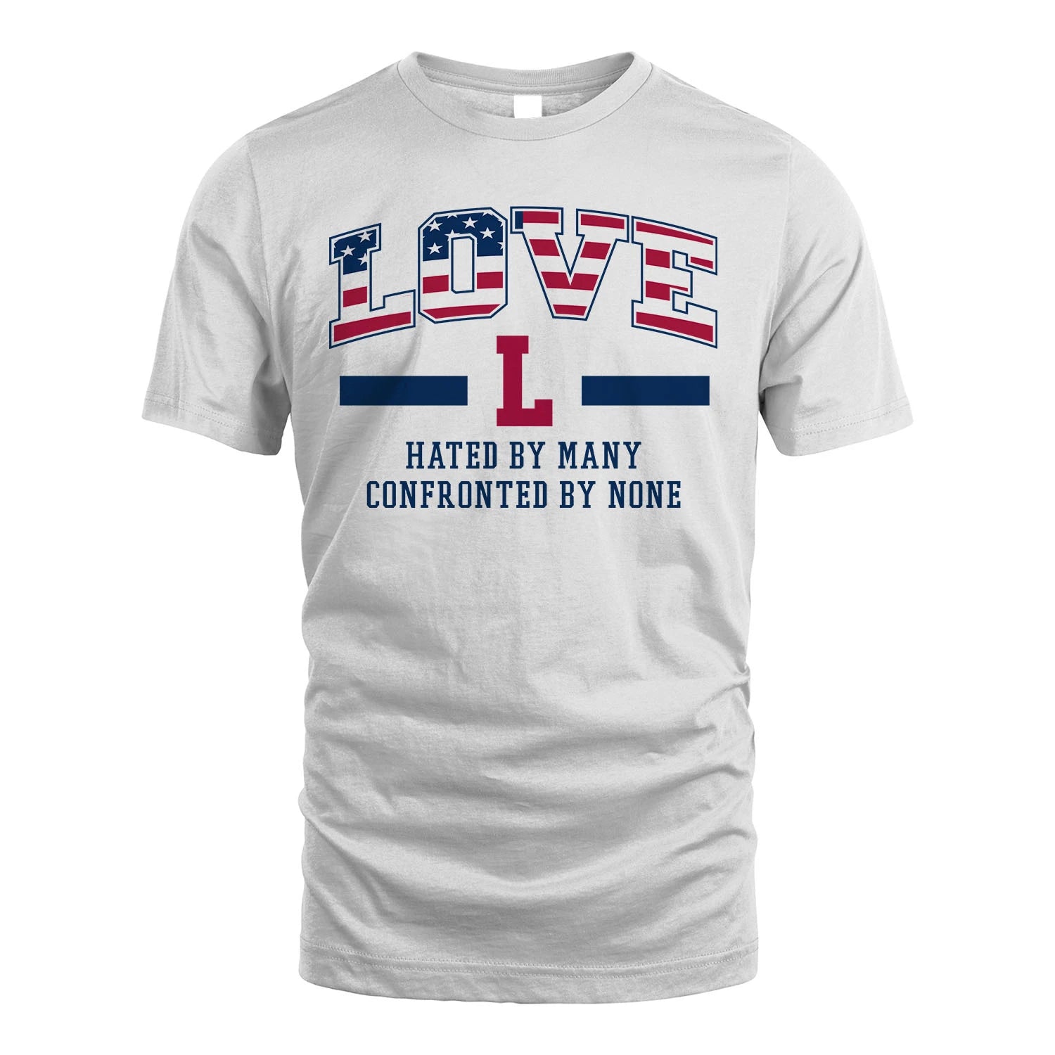 Hated By Many Confronted By None America Shirt LOVE M1-10