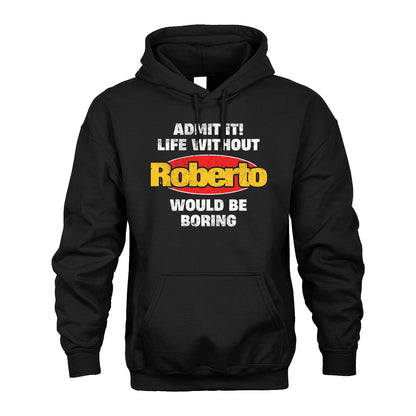 Admit It Life Without Your Name Would Be Boring Funny Custom Shirt ROBERTO M1-43
