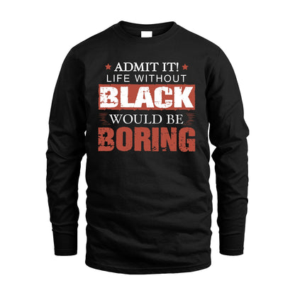 Admit It Life Without Your Name Would Be Boring Warning Shirt BLACK M1-44