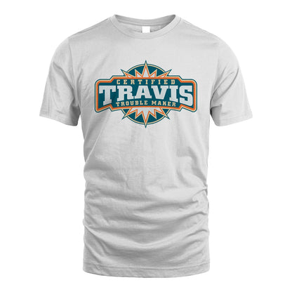 Certified Your Name Trouble Maker Shirt TRAVIS M1-36