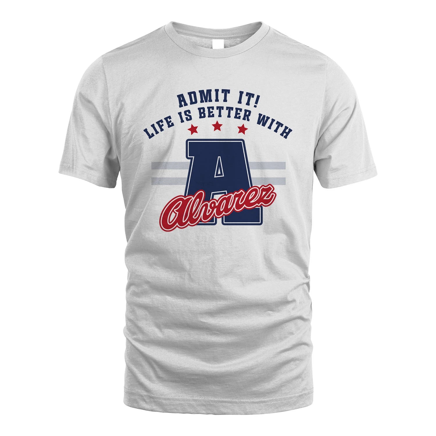 Admit It Life Is Better With Your Name Custom Shirt ALVAREZ M1-20