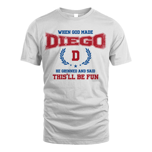When God Made He Grinned And Said This'll Be Fun Shirt DIEGO M1-12