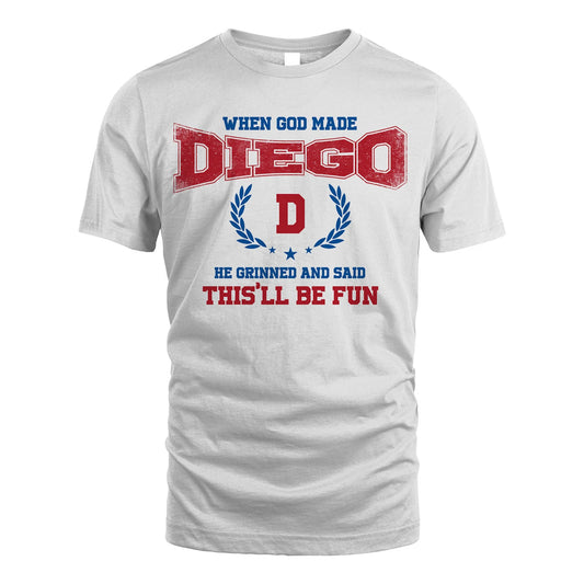 When God Made He Grinned And Said This'll Be Fun Shirt DIEGO M1-12