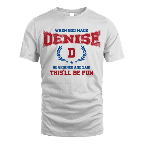 When God Made He Grinned And Said This'll Be Fun Shirt DENISE M1-12