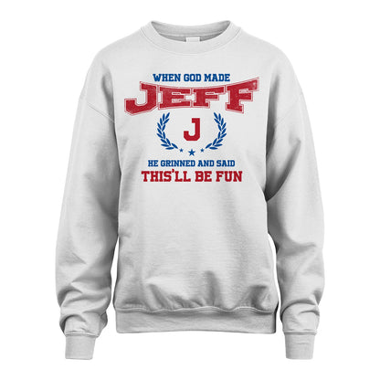 When God Made He Grinned And Said This'll Be Fun Shirt JEFF M1-12