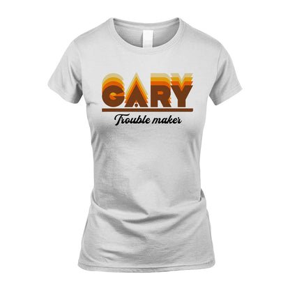 Your Name Trouble Maker Funny Shirt GARY M1-34