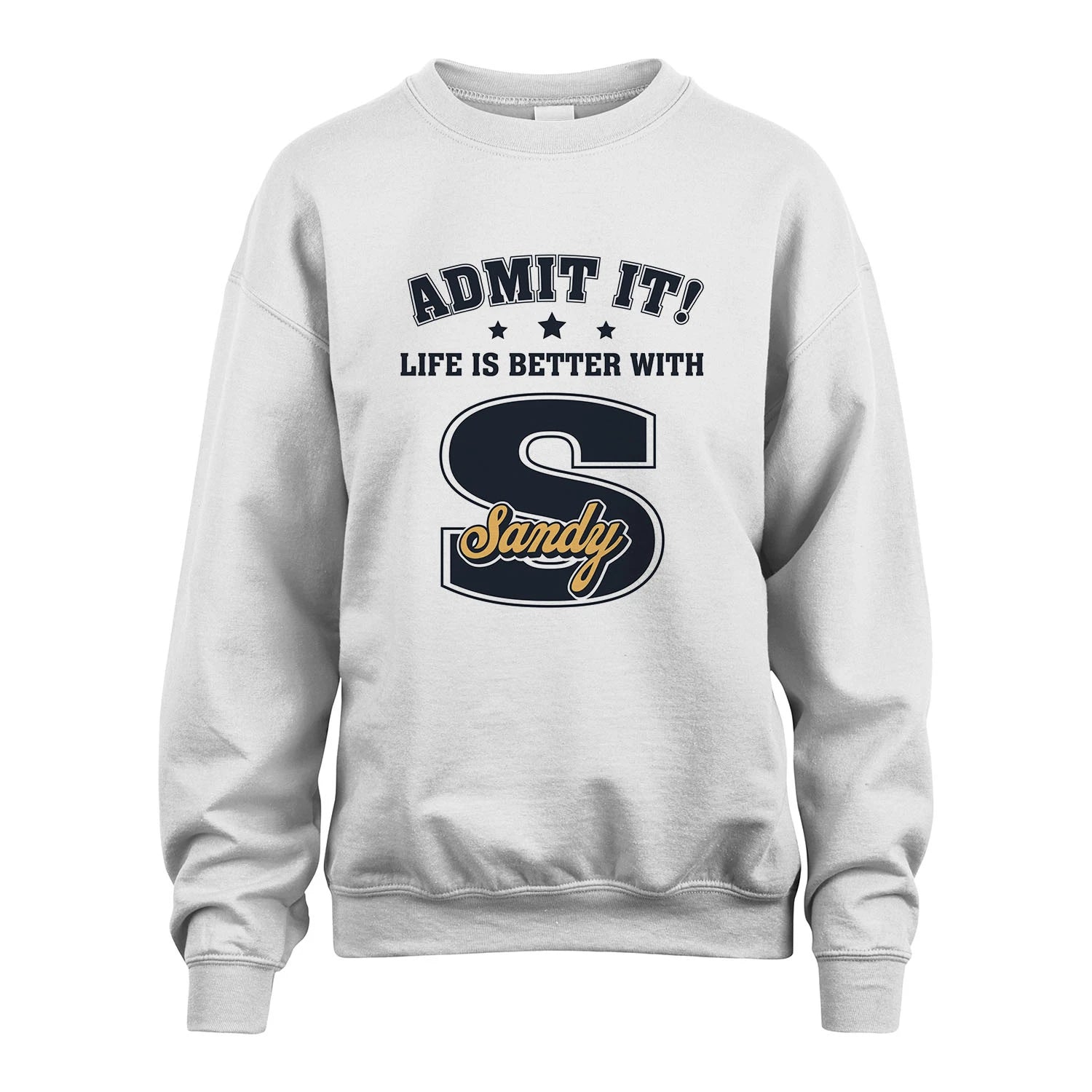 Life Is Better With Your Name Shirt SANDY M1-17