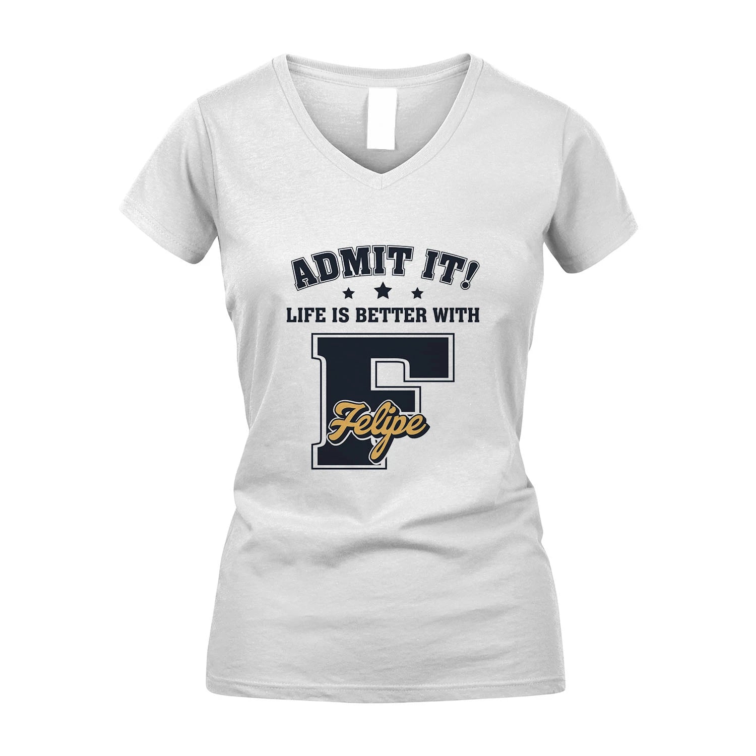 Life Is Better With Your Name Shirt FELIPE M1-17