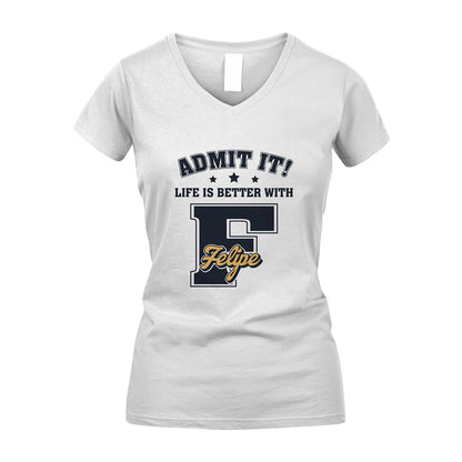 Life Is Better With Your Name Shirt FELIPE M1-17