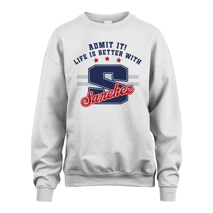 Admit It Life Is Better With Your Name Custom Shirt SANCHEZ M1-20