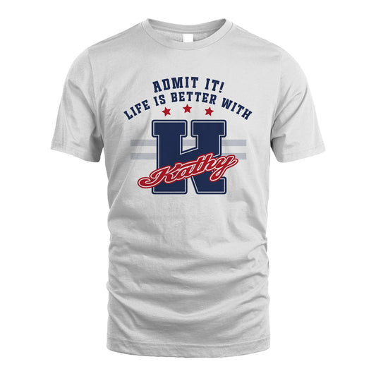 Admit It Life Is Better With Your Name Custom Shirt KATHY M1-20