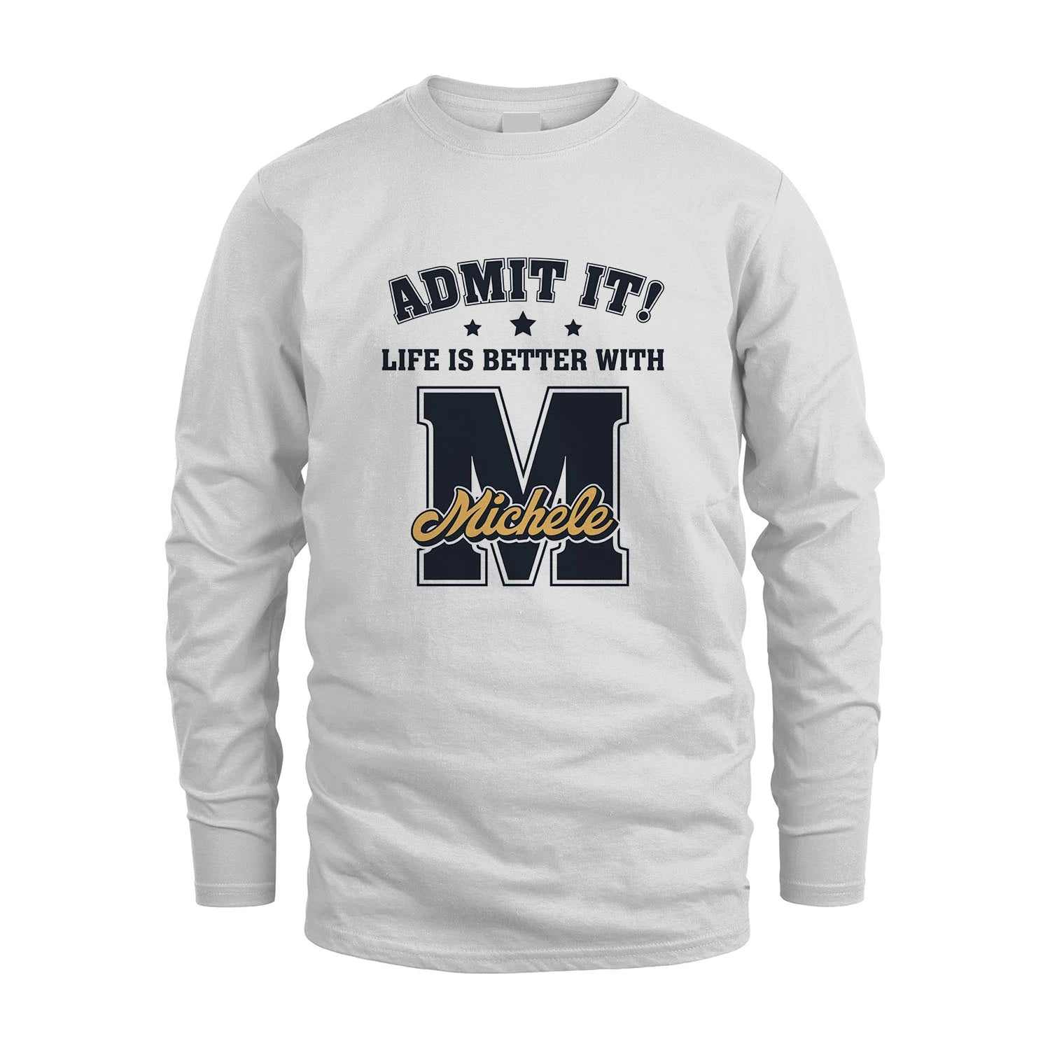 Life Is Better With Your Name Shirt MICHELE M1-17