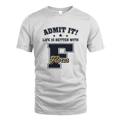 Life Is Better With Your Name Shirt FLORES M1-17