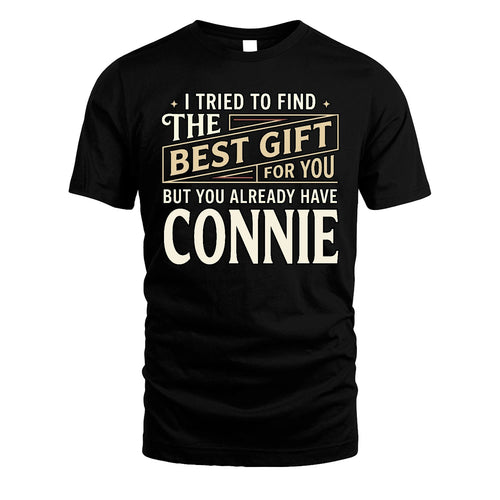I Tried To Find The Best Gift For You Shirt CONNIE M1-3