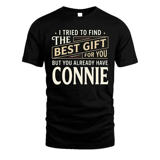 I Tried To Find The Best Gift For You Shirt CONNIE M1-3