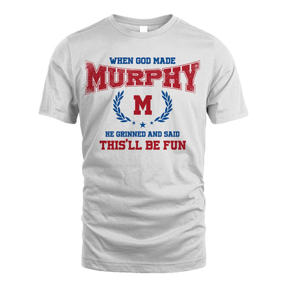 When God Made He Grinned And Said This'll Be Fun Shirt MURPHY M1-12