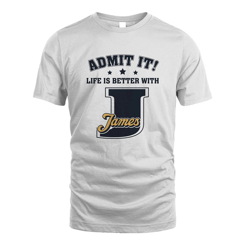 Life Is Better With Your Name Shirt JAMES M1-17