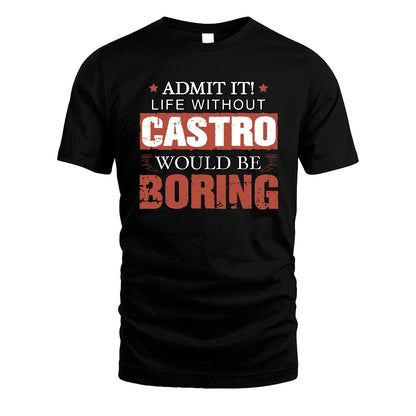 Admit It Life Without Your Name Would Be Boring Warning Shirt CASTRO M1-44