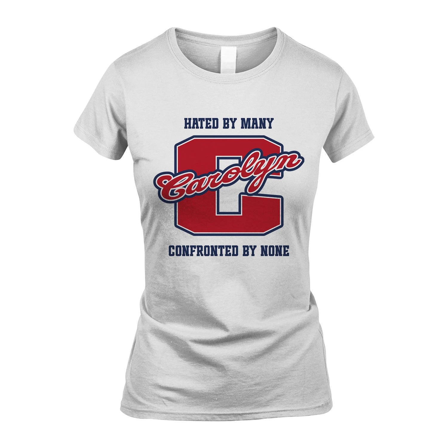 Hated By Many Confronted By None Personalized Name Shirt CAROLYN M1-8