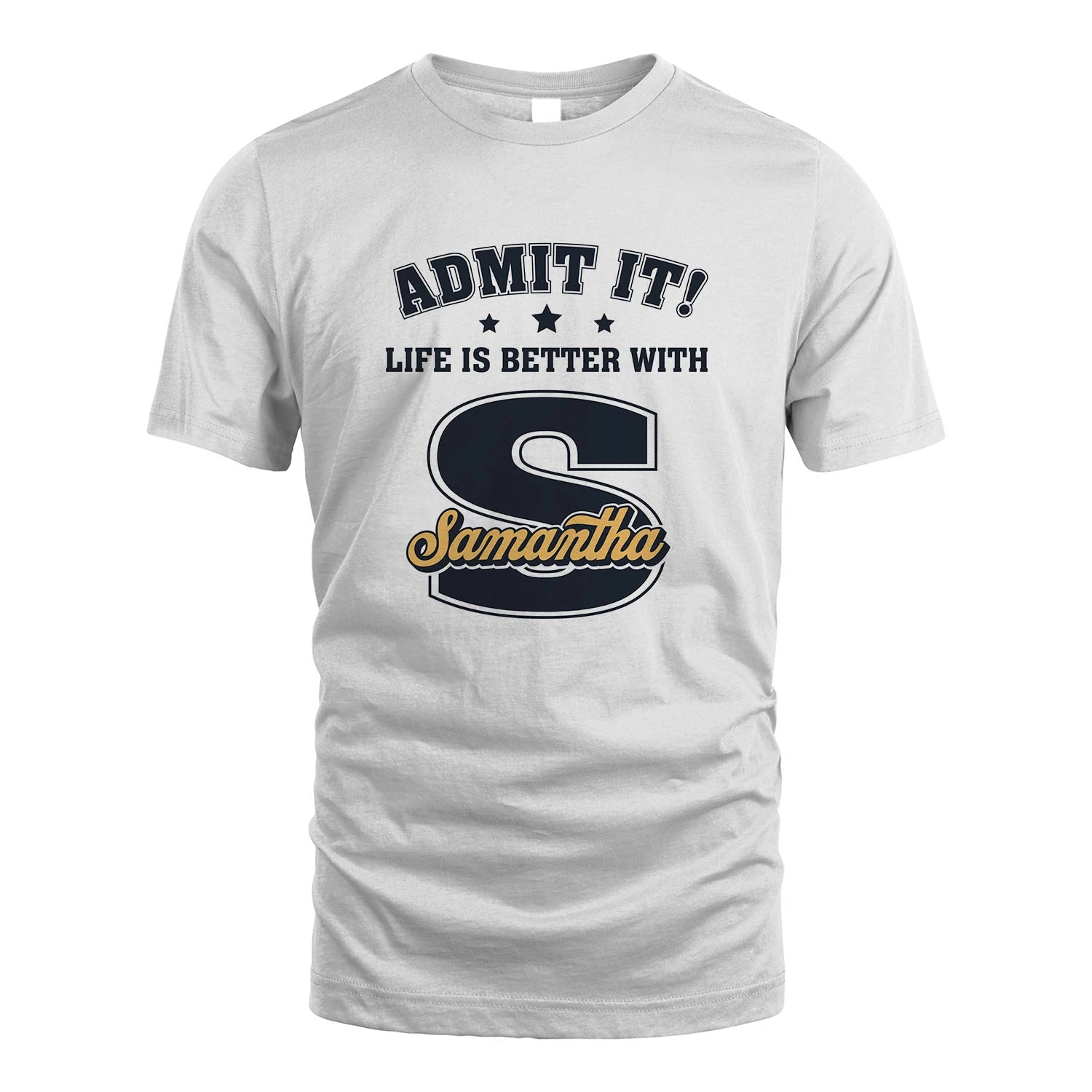Life Is Better With Your Name Shirt SAMANTHA M1-17