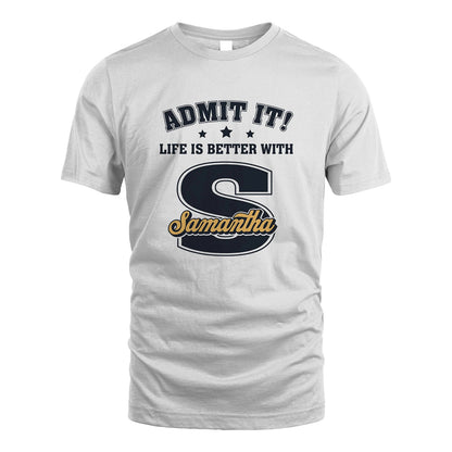 Life Is Better With Your Name Shirt SAMANTHA M1-17
