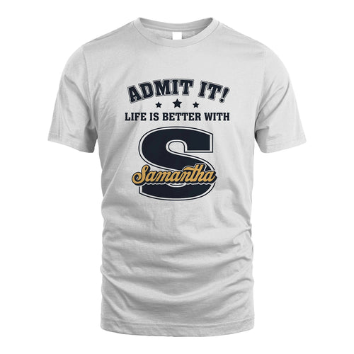 Life Is Better With Your Name Shirt SAMANTHA M1-17