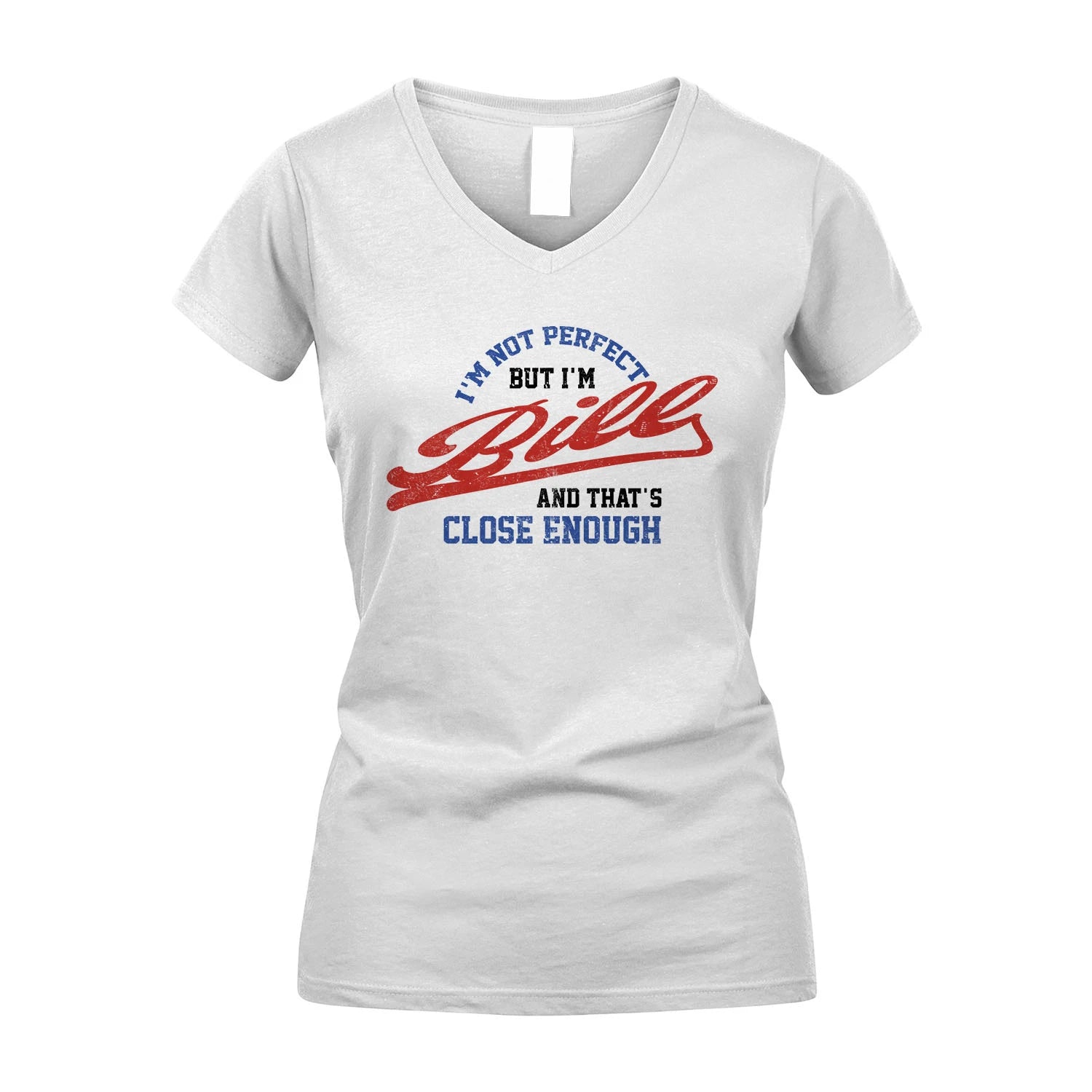 I'm Not Perfect But I'm Your Name And That's Close Enough Shirt BILL M1-27