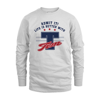 Admit It Life Is Better With Your Name Custom Shirt TIM M1-20