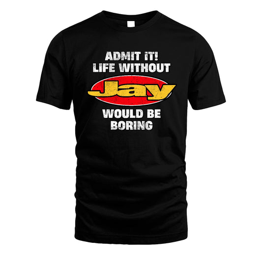 Admit It Life Without Your Name Would Be Boring Funny Custom Shirt JAY M1-43